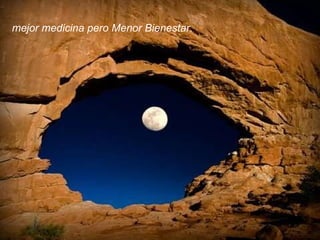 mejor medicina pero Menor Bienestar. 