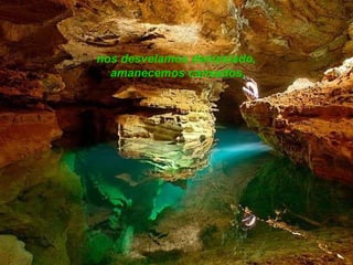 nos desvelamos demasiado,  amanecemos cansados, 