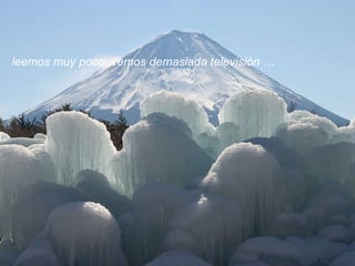 leemos muy poco, vemos demasiada televisión … 