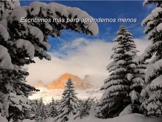 Escribimos más pero aprendemos menos . 