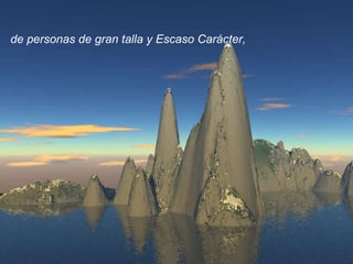de personas de gran talla y Escaso Carácter, 