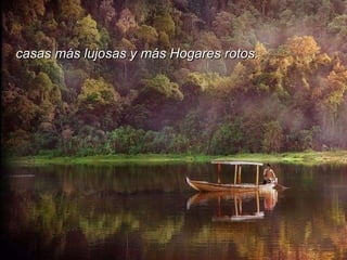 casas más lujosas y más Hogares rotos. 