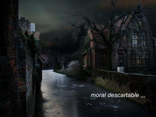moral descartable ,,,   