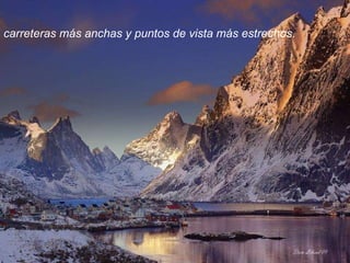 carreteras más anchas y puntos de vista más estrechos. 