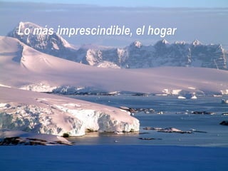 Lo más imprescindible, el hogar