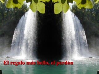 El regalo más bello, el perdón