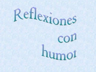 Reflexiones con humor 