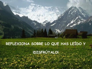 REFLEXIONA SOBRE LO QUE HAS LEÍDO Y ¡DISFRÚTALO! 