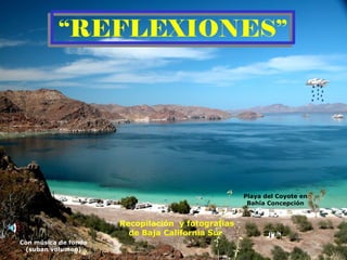 Recopilación  y fotografías de Baja California Sur  “ REFLEXIONES” Con música de fondo (suban volumen) Playa del Coyote en Bahía Concepción 