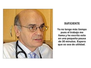 SUFICIENTE Ya no tengo más tiempo pues el trabajo me llama y he escrito esto en una pequeña pausa de 30 minutos. Espero que os sea de utilidad.  