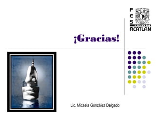 ¡Gracias!




Lic. Micaela González Delgado
 