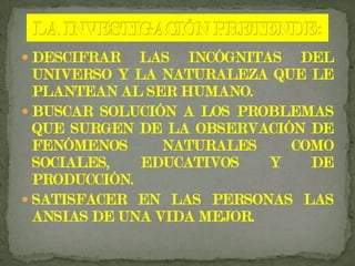 LA INVESTIGACIÓN DEBE SER SOLO MANEJADA POR LAS PERSONAS EXPERTAS, ENTENDIDAS EN LA CIENCIA.