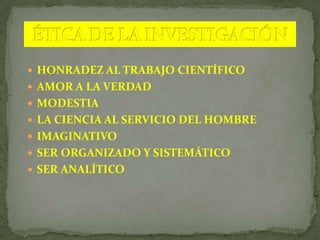 OBJETIVIDADPRECISIÓNVERIFICACIÓNEXPLICACIÓN PARSIMONIOSA.EMPIRICISMORAZONAMIENTO LÓGICOPENSAMIENTO PROBABILÍSTICOMETODOLOGÍARECOGIDA DE DATOS. ANÁLISISINTERPRETACIÓNINSTRUMENTOS VÁLIDOSREFLEJO DE LA REALIDAD