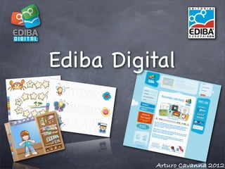 Ediba Digital



          Arturo Cavanna 2012
 