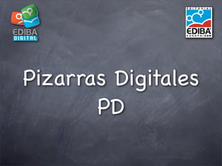 Pizarras Digitales
       PD
 