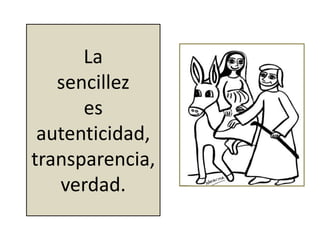 La 
sencillez 
es 
autenticidad, 
transparencia, 
verdad. 
 