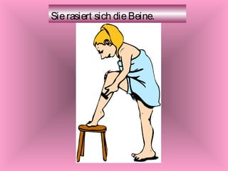Sie rasiert sich die Beine.

 