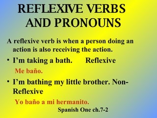 REFLEXIVE VERBS  AND PRONOUNS ,[object Object],[object Object],[object Object],[object Object],[object Object],Spanish One ch.7-2 