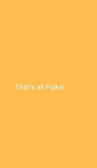That’s all Folks!
 