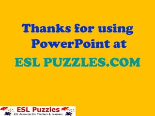 Thanks for using PowerPoint at ESL PUZZLES.COM