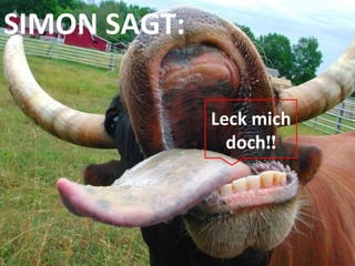 SIMON SAGT: Leck mich doch !! 