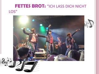 FETTES BROT:  “ICH LASS DICH NICHT LOS” 