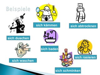 sich kämmen sich duschen sich waschen sich abtrocknen sich rasieren sich baden sich schminken