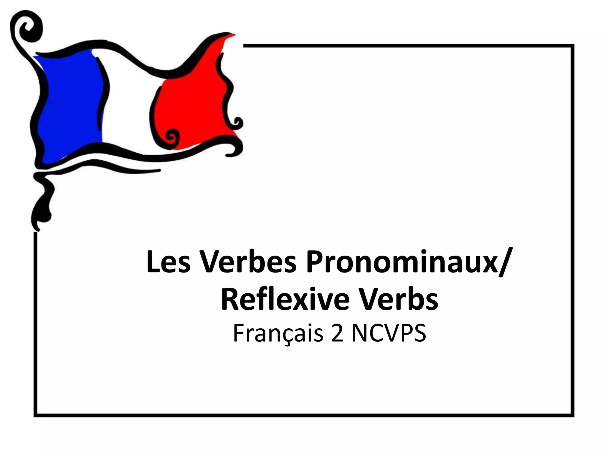 Les Verbes Pronominaux / Reflexive Verbs PPT