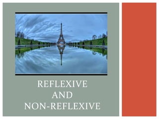 REFLEXIVE
AND
NON-REFLEXIVE
 