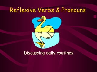 Reflexive Verbs & Pronouns




    Discussing daily routines
 
