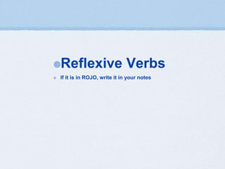 Reflexive Verbs
If it is in ROJO, write it in your notes
 