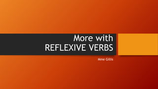 More with
REFLEXIVE VERBS
Mme Gillis
 