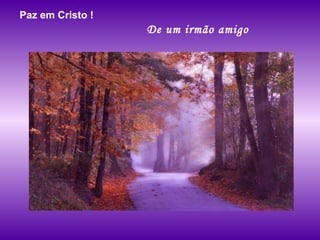 Paz em Cristo !  De um irmão amigo 