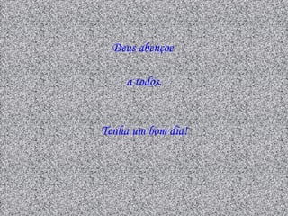 Deus abençoe

     a todos.


Tenha um bom dia!
 