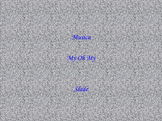 Musica

My Oh My



  Slade
 