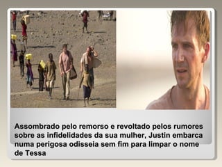 Assombrado pelo remorso e revoltado pelos rumores sobre as infidelidades da sua mulher, Justin embarca numa perigosa odisseia sem fim para limpar o nome de Tessa 