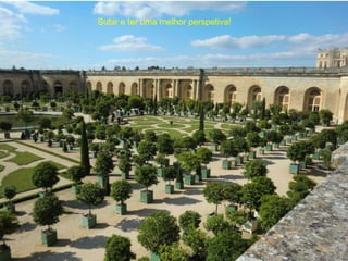 Subir e ter uma melhor perspetiva!
 