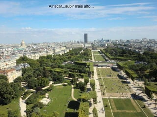 Arriscar...subir mais alto...
 