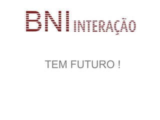 TEM FUTURO !
 