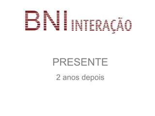 PRESENTE
2 anos depois
 