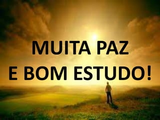 MUITA PAZ
E BOM ESTUDO!
 