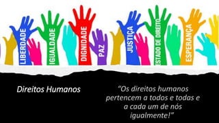 Direitos Humanos
 