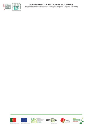 AGRUPAMENTO DE ESCOLAS DE MATOSINHOS
Programa Formativo: Educação e Formação (Despacho Conjunto 230/2008)
 