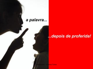 a palavra...

...depois de proferida!

Adaptações : Cristina Torres

 
