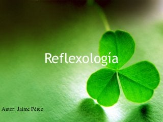 Reflexología
Autor: Jaime Pérez
 