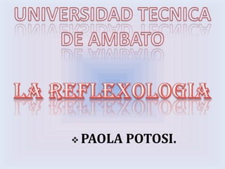 UNIVERSIDAD TECNICA  DE AMBATO LA REFLEXOLOGIA ,[object Object],[object Object]