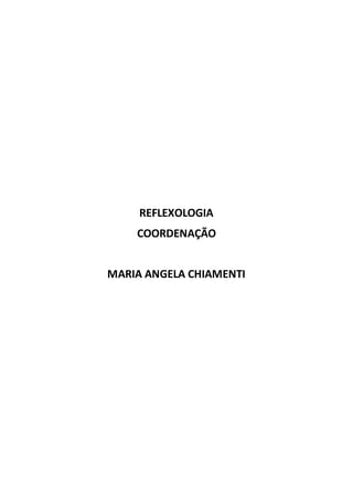 REFLEXOLOGIA
COORDENAÇÃO
MARIA ANGELA CHIAMENTI
 