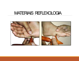 MATERIAIS REFLEXOLOGIA
 