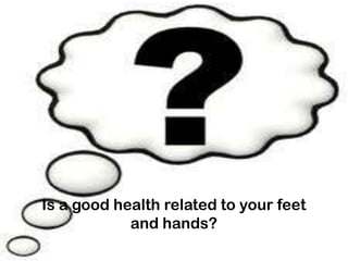 Is a good health related to your feet and hands? 