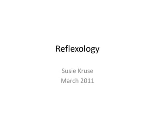 Reflexology Susie Kruse  March 2011 